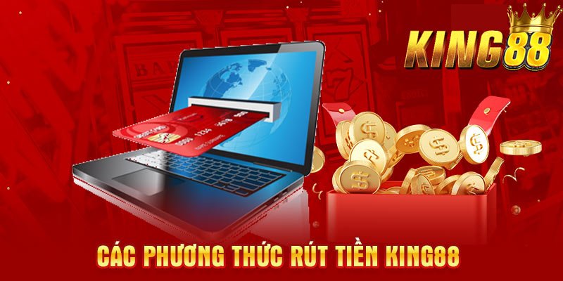 Hướng dẫn rút tiền King88 theo các phương thức cụ thể